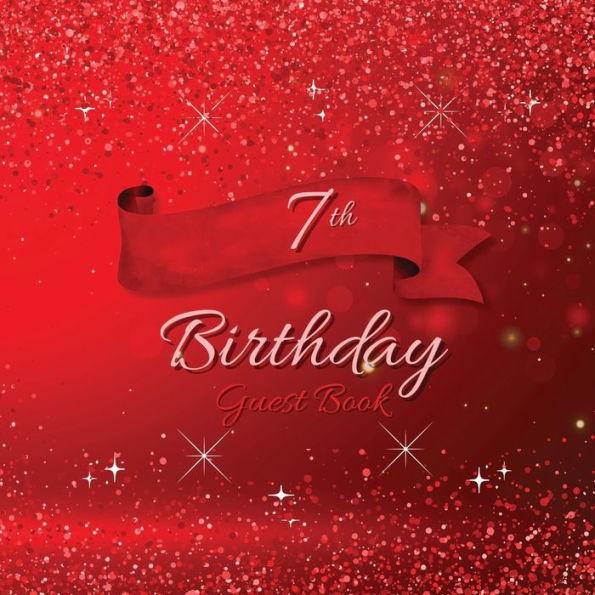 7th Birthday Guest Book Red Sparkle: Fabulous For Your Birthday Party - Keepsake of Family and Friends Treasured Messages and Photos
