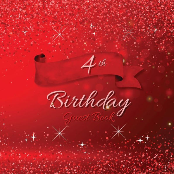 4th Birthday Guest Book Red Sparkle: Fabulous For Your Birthday Party - Keepsake of Family and Friends Treasured Messages and Photos