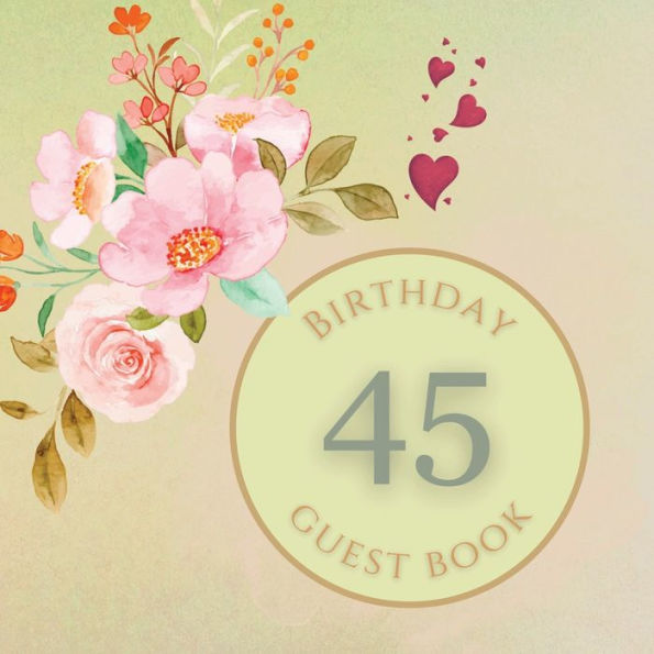 45th Birthday Guest Book Pink Peony: Fabulous For Your Birthday Party - Keepsake of Family and Friends Treasured Messages and Photos