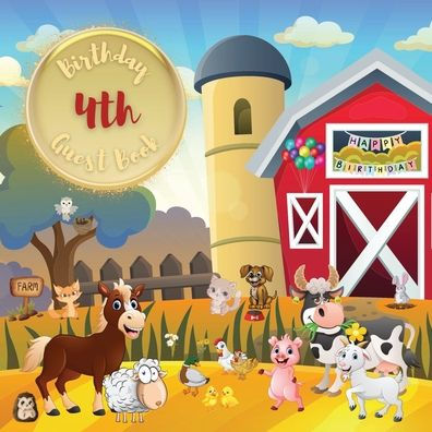 4th Birthday Guest Book Farmyard Friends: Fabulous For Your Birthday Party - Keepsake of Family and Friends Treasured Messages and Photos