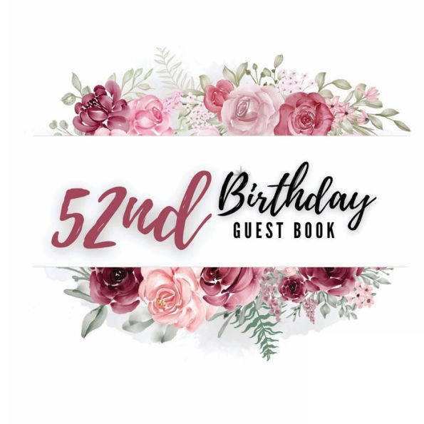 52nd Birthday Guest Book Rose Flower: Fabulous For Your Birthday Party - Keepsake of Family and Friends Treasured Messages and Photos