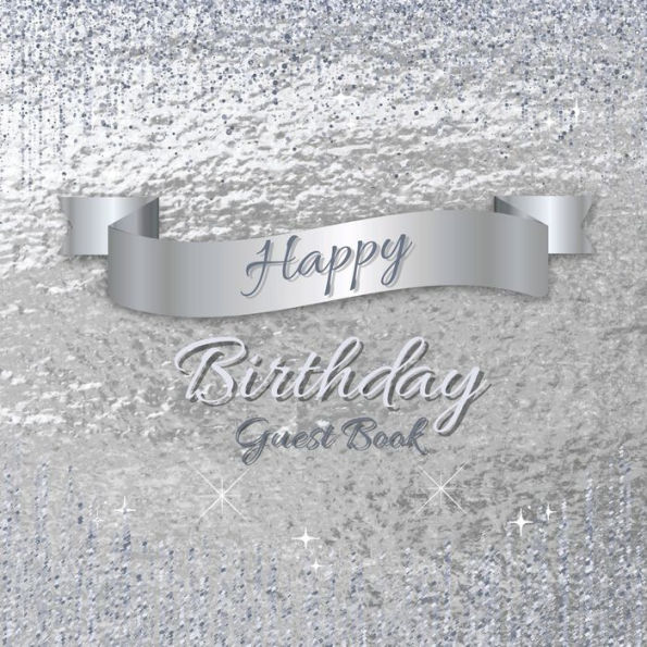 Happy Birthday Guest Book Silver Sparkle: Fabulous For Your Birthday Party - Keepsake of Family and Friends Treasured Messages and Photos