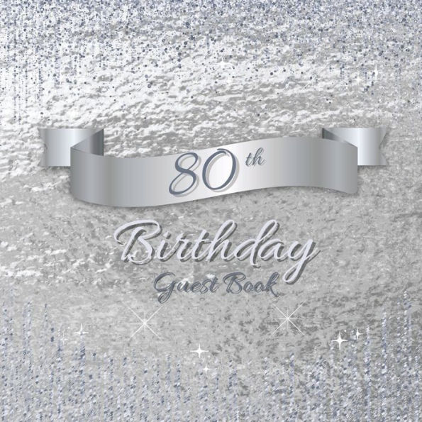 80th Birthday Guest Book Silver Sparkle: Fabulous For Your Birthday Party - Keepsake of Family and Friends Treasured Messages and Photos