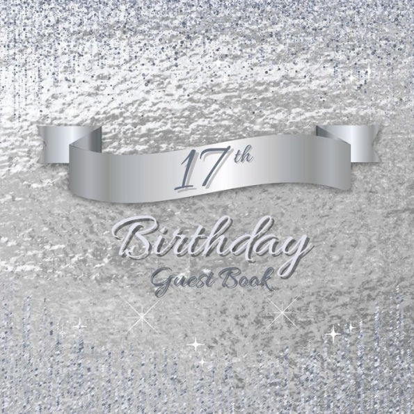 17th Birthday Guest Book Silver Sparkle: Fabulous For Your Birthday Party - Keepsake of Family and Friends Treasured Messages and Photos