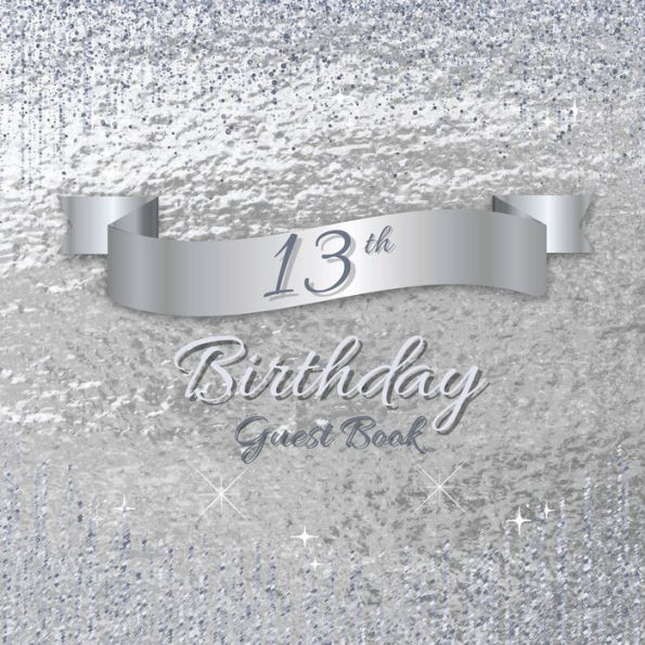 13th Birthday Guest Book Silver Sparkle: Fabulous For Your Birthday Party - Keepsake of Family and Friends Treasured Messages and Photos