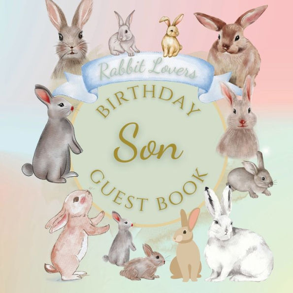 Son Birthday Guest Book Rabbit Lovers: Fabulous For Your Birthday Party - Keepsake of Family and Friends Treasured Messages and Photos