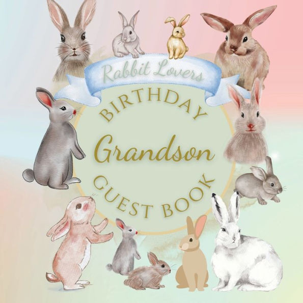 Grandson Birthday Guest Book Rabbit Lovers: Fabulous For Your Birthday Party - Keepsake of Family and Friends Treasured Messages and Photos