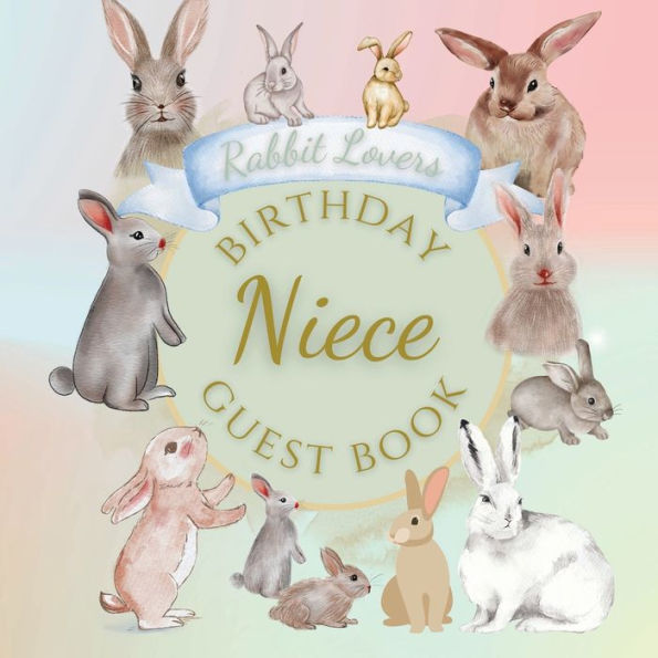 Niece Birthday Guest Book Rabbit Lovers: Fabulous For Your Birthday Party - Keepsake of Family and Friends Treasured Messages and Photos