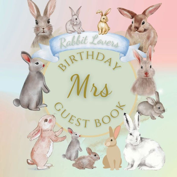 Mrs Birthday Guest Book Rabbit Lovers: Fabulous For Your Birthday Party - Keepsake of Family and Friends Treasured Messages and Photos