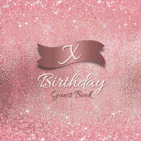 Initial X Birthday Guest Book Pink Sparkle: Fabulous For Your Birthday Party - Keepsake of Family and Friends Treasured Messages and Photos