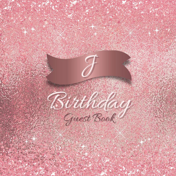 Initial J Birthday Guest Book Pink Sparkle: Fabulous For Your Birthday Party - Keepsake of Family and Friends Treasured Messages and Photos