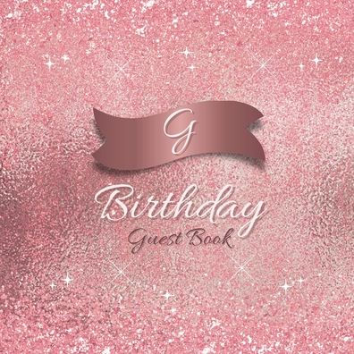 Initial G Birthday Guest Book Pink Sparkle: Fabulous For Your Birthday Party - Keepsake of Family and Friends Treasured Messages and Photos