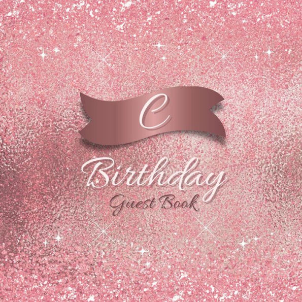 Initial C Birthday Guest Book Pink Sparkle: Fabulous For Your Birthday Party - Keepsake of Family and Friends Treasured Messages and Photos