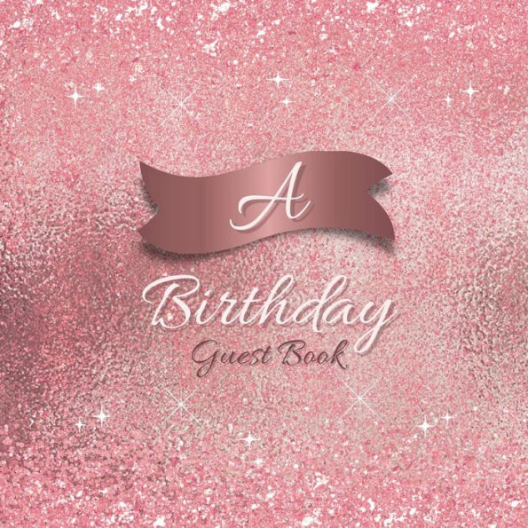 Initial A Birthday Guest Book Pink Sparkle: Fabulous For Your Birthday Party - Keepsake of Family and Friends Treasured Messages and Photos