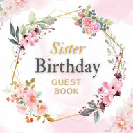 Title: Sister Birthday Guest Book Pink Flower Mist: Fabulous For Your Birthday Party - Keepsake of Family and Friends Treasured Messages and Photos, Author: Sticky Lolly