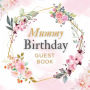 Mummy Birthday Guest Book Pink Flower Mist: Fabulous For Your Birthday Party - Keepsake of Family and Friends Treasured Messages and Photos