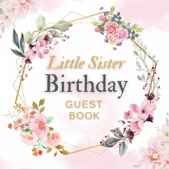 Little Sister Birthday Guest Book Pink Flower Mist: Fabulous For Your Birthday Party - Keepsake of Family and Friends Treasured Messages and Photos