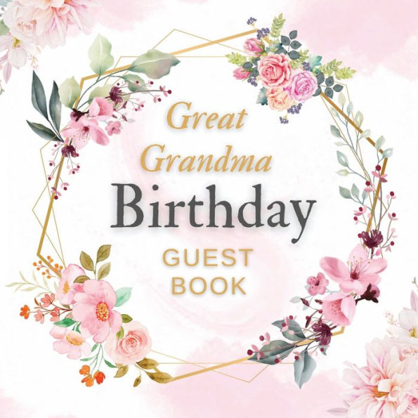 Great Grandma Birthday Guest Book Pink Flower Mist: Fabulous For Your Birthday Party - Keepsake of Family and Friends Treasured Messages and Photos