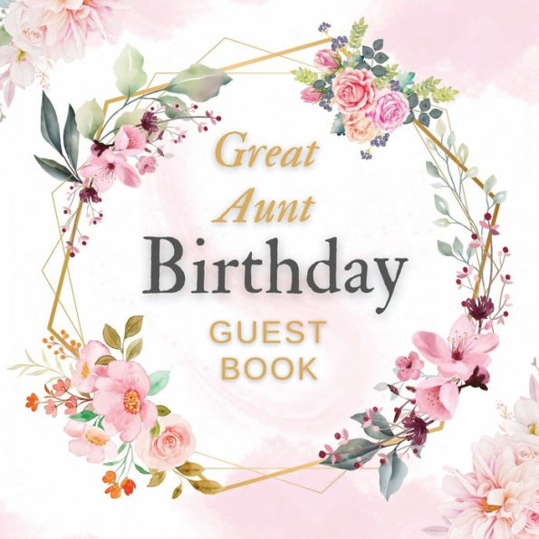 Great Aunt Birthday Guest Book Pink Flower Mist: Fabulous For Your Birthday Party - Keepsake of Family and Friends Treasured Messages and Photos