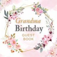 Title: Grandma Birthday Guest Book Pink Flower List: Fabulous For Your Birthday Party - Keepsake of Family and Friends Treasured Messages and Photos, Author: Sticky Lolly