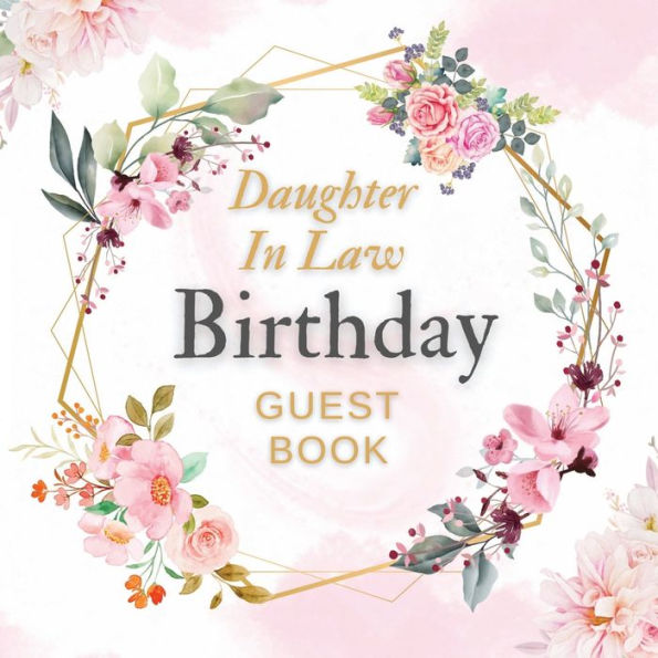 Daughter In Law Birthday Guest Book Pink Flower Mist: Fabulous For Your Birthday Party - Keepsake of Family and Friends Treasured Messages and Photos