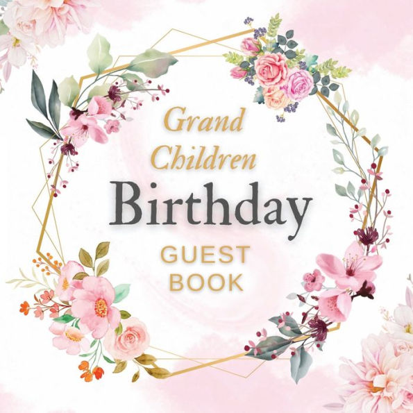 Grand Children Birthday Guest Book Pink Flower Mist: Fabulous For Your Birthday Party - Keepsake of Family and Friends Treasured Messages and Photos