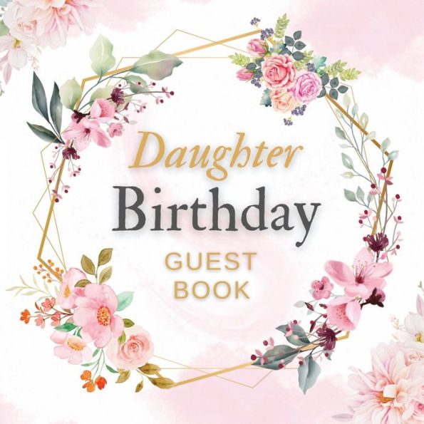 Daughter Birthday Guest Book Pink Flower Mist: Fabulous For Your Birthday Party - Keepsake of Family and Friends Treasured Messages and Photos