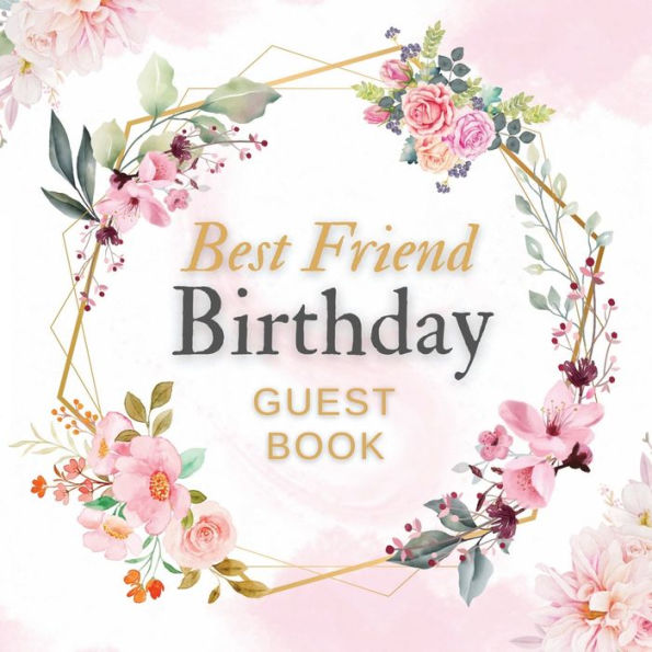 Best Friend Birthday Guest Book Pink Flower Mist: Fabulous For Your Birthday Party - Keepsake of Family and Friends Treasured Messages and Photos