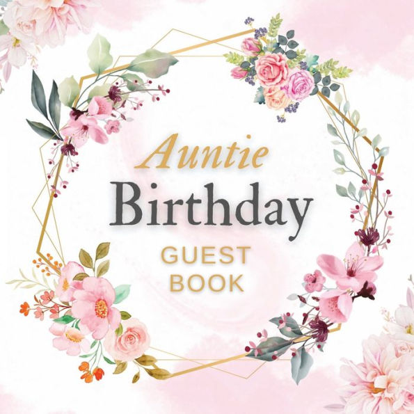 Auntie Birthday Guest Book Pink Flower Mist: Fabulous For Your Birthday Party - Keepsake of Family and Friends Treasured Messages and Photos