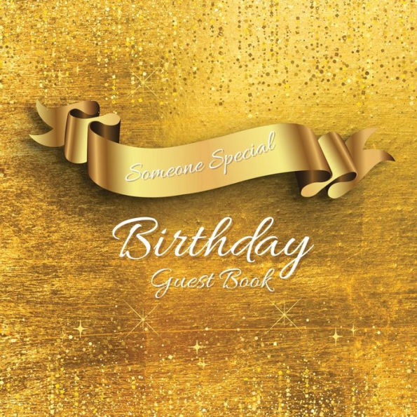 Someone Special Birthday Guest Book Gold Sparkle: Fabulous For Your Birthday Party - Keepsake of Family and Friends Treasured Messages and Photos
