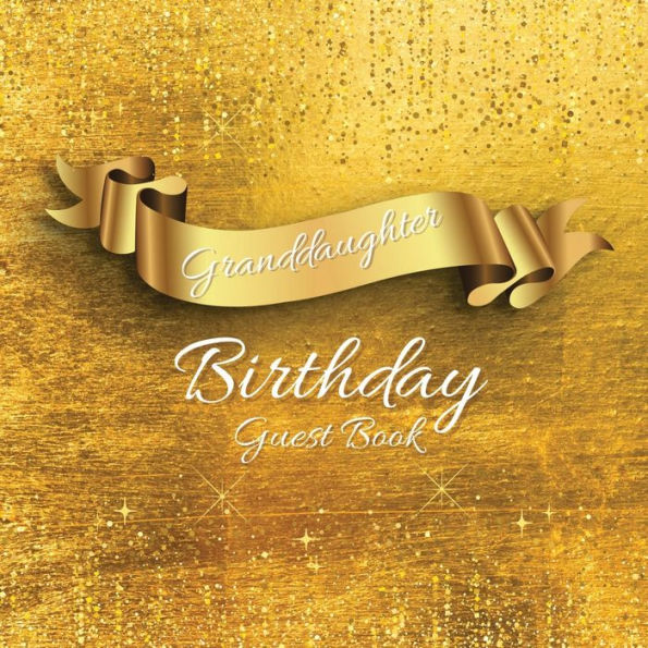 Granddaughter Birthday Guest Book Gold Sparkle: Fabulous For Your Birthday Party - Keepsake of Family and Friends Treasured Messages and Photos