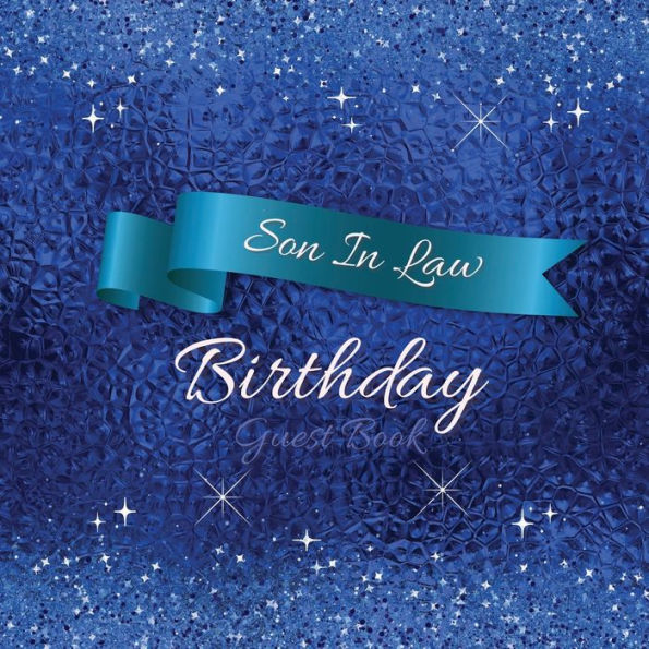 Son In Law Birthday Guest Book Blue Sparkle: Fabulous For Your Birthday Party - Keepsake of Family and Friends Treasured Messages and Photos