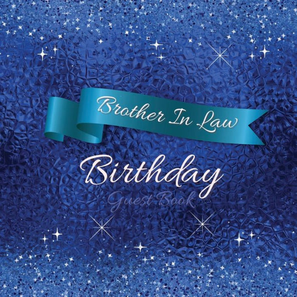 Brother In Law Birthday Guest Book Blue Sparkle: Fabulous For Your Birthday Party - Keepsake of Family and Friends Treasured Messages and Photos