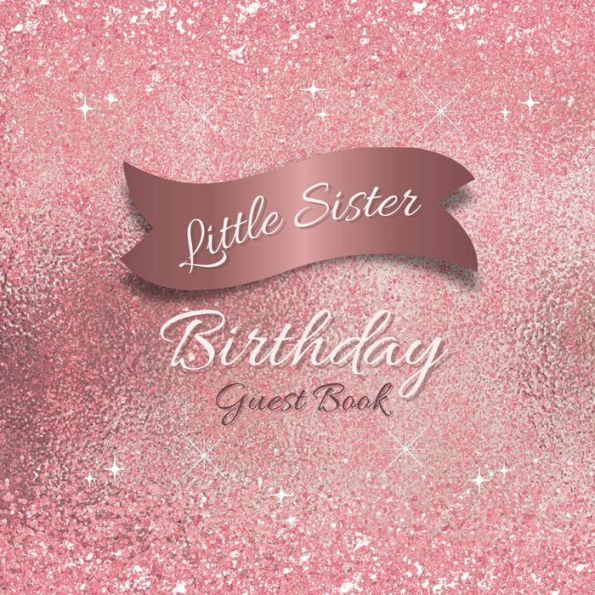 Little Sister Birthday Guest Book Pink Sparkle: Fabulous For Your Birthday Party - Keepsake of Family and Friends Treasured Messages and Photos