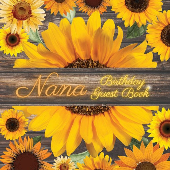 Nana Birthday Guest Book Many Sunflowers: Fabulous For Your Birthday Party - Keepsake of Family and Friends Treasured Messages and Photos