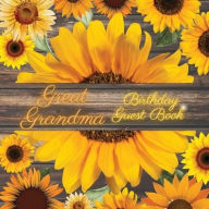 Title: Great Grandma Birthday Guest Book Many Sunflowers: Fabulous For Your Birthday Party - Keepsake of Family and Friends Treasured Messages and Photos, Author: Sticky Lolly