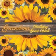 Title: Grandma Birthday Guest Book Many Sunflowers: Fabulous For Your Birthday Party - Keepsake of Family and Friends Treasured Messages and Photos, Author: Sticky Lolly