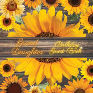 Title: Granddaughter Birthday Guest Book Many Sunflowers: Fabulous For Your Birthday Party - Keepsake of Family and Friends Treasured Messages and Photos, Author: Sticky Lolly