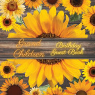 Title: Grand Children Birthday Guest Book Many Sunflowers: Fabulous For Your Birthday Party - Keepsake of Family and Friends Treasured Messages and Photos, Author: Sticky Lolly