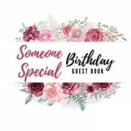 Title: Someone Special Birthday Guest Book Rose Flower: Fabulous For Your Birthday Party - Keepsake of Family and Friends Treasured Messages and Photos, Author: Sticky Lolly