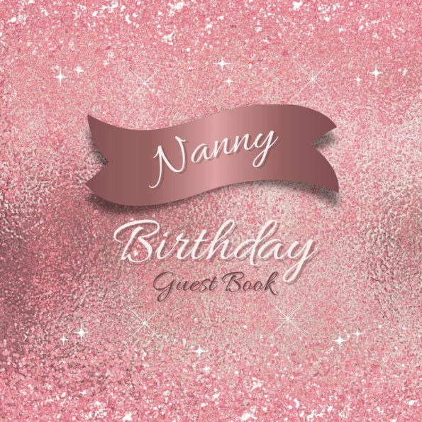 Nanny Birthday Guest Book Pink Sparkle: Fabulous For Your Birthday Party - Keepsake of Family and Friends Treasured Messages and Photos