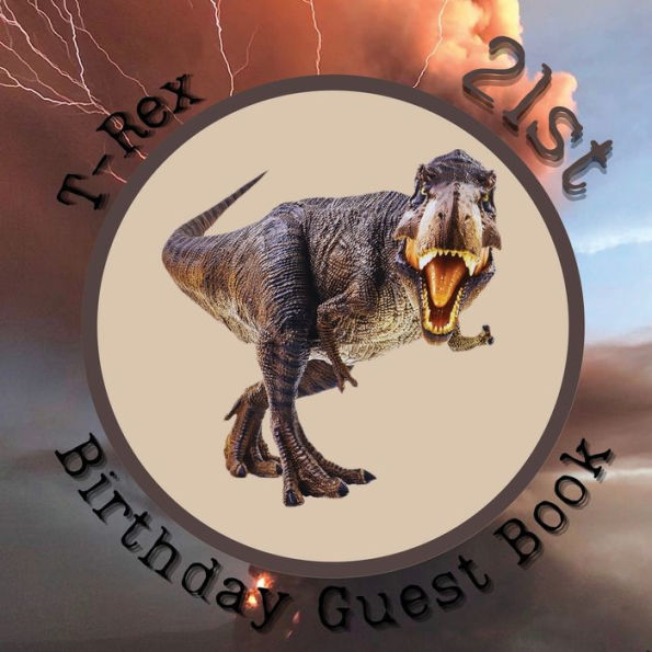 21st Birthday Guest Book T Rex: Fabulous For Your Birthday Party - Keepsake of Family and Friends Treasured Messages and Photos