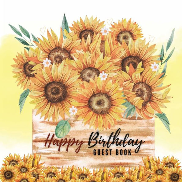 Happy Birthday Guest Book Sunflowers: Fabulous For Your Birthday Party - Keepsake of Family and Friends Treasured Messages and Photos