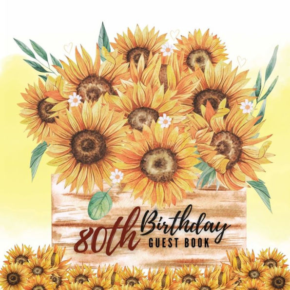 80th Birthday Guest Book Sunflowers: Fabulous For Your Birthday Party - Keepsake of Family and Friends Treasured Messages and Photos