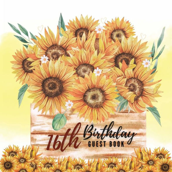 16th Birthday Guest Book Sunflowers: Fabulous For Your Birthday Party - Keepsake of Family and Friends Treasured Messages and Photos