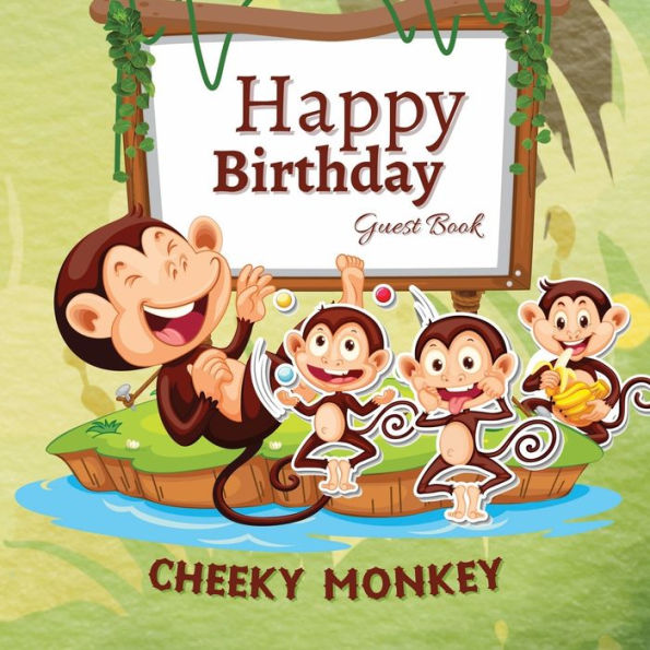 Happy Birthday Guest Book Cheeky Monkey: Fabulous For Your Birthday Party - Keepsake of Family and Friends Treasured Messages and Photos