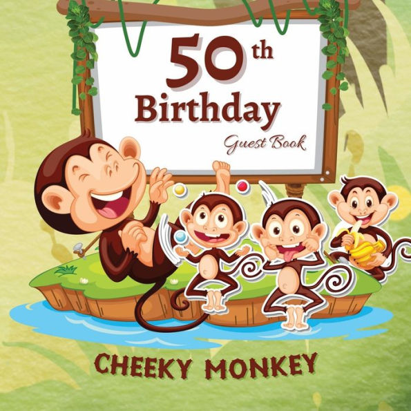 50th Birthday Guest Book Cheeky Monkey: Fabulous For Your Birthday Party - Keepsake of Family and Friends Treasured Messages and Photos