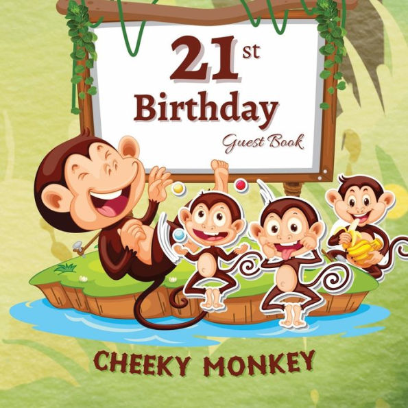 21st Birthday Guest Book Cheeky Monkey: Fabulous For Your Birthday Party - Keepsake of Family and Friends Treasured Messages and Photos