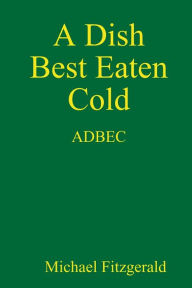 Title: A Dish Best Eaten Cold, Author: Michael Fitzgerald