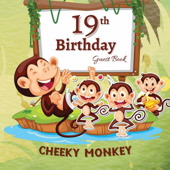 19th Birthday Guest Book Cheeky Monkey: Fabulous For Your Birthday Party - Keepsake of Family and Friends Treasured Messages and Photos
